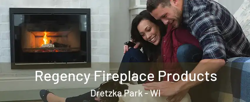 Regency Fireplace Products Dretzka Park - WI