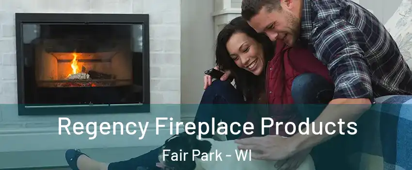 Regency Fireplace Products Fair Park - WI