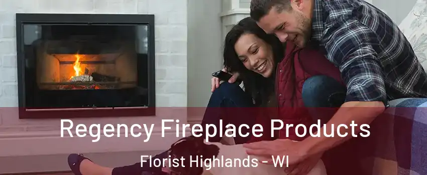 Regency Fireplace Products Florist Highlands - WI