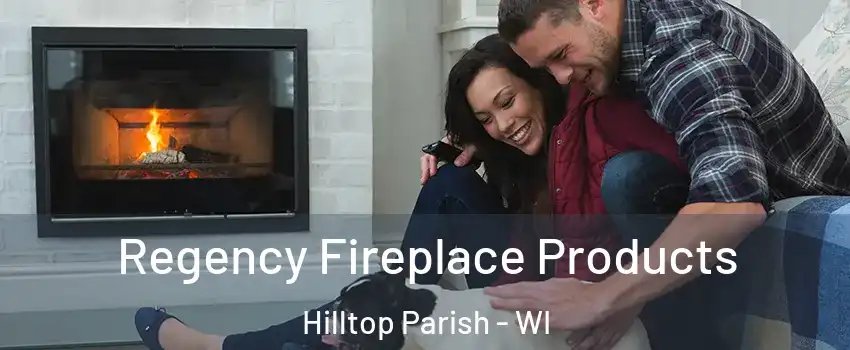 Regency Fireplace Products Hilltop Parish - WI