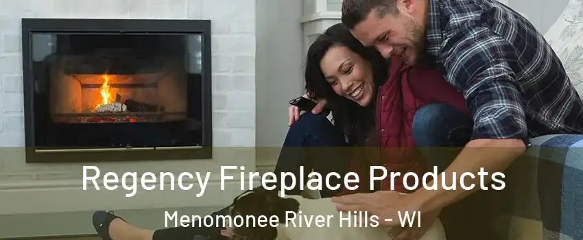 Regency Fireplace Products Menomonee River Hills - WI