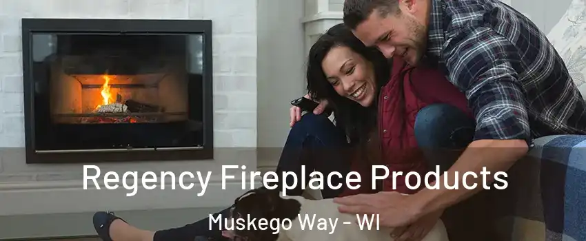 Regency Fireplace Products Muskego Way - WI