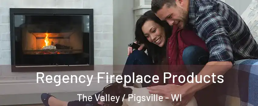 Regency Fireplace Products The Valley / Pigsville - WI