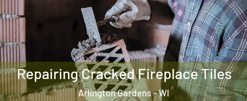 Repairing Cracked Fireplace Tiles Arlington Gardens - WI