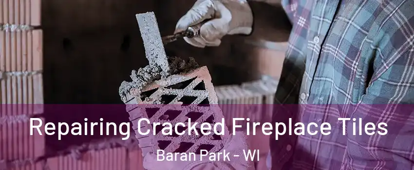 Repairing Cracked Fireplace Tiles Baran Park - WI