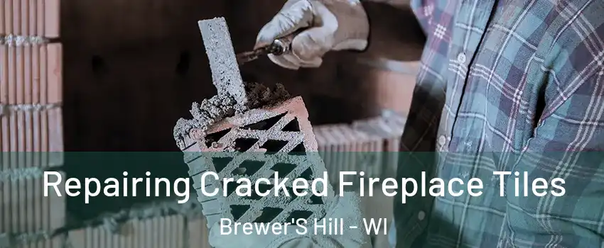 Repairing Cracked Fireplace Tiles Brewer'S Hill - WI