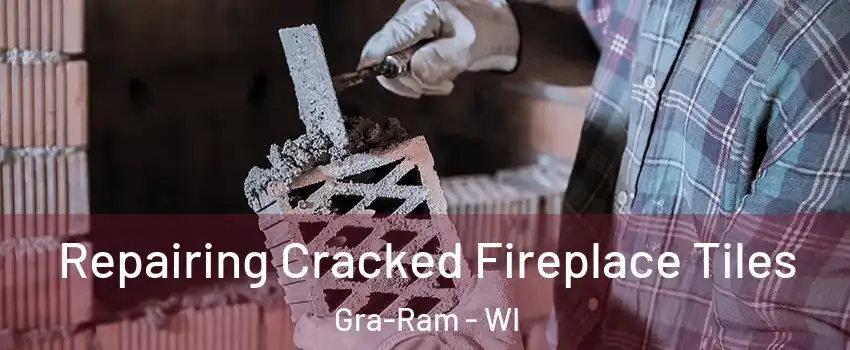 Repairing Cracked Fireplace Tiles Gra-Ram - WI