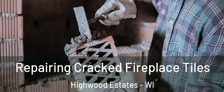 Repairing Cracked Fireplace Tiles Highwood Estates - WI