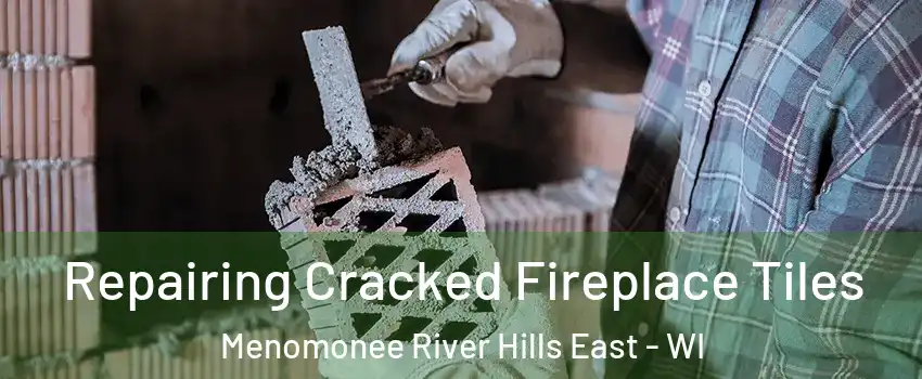 Repairing Cracked Fireplace Tiles Menomonee River Hills East - WI