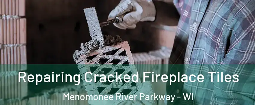 Repairing Cracked Fireplace Tiles Menomonee River Parkway - WI