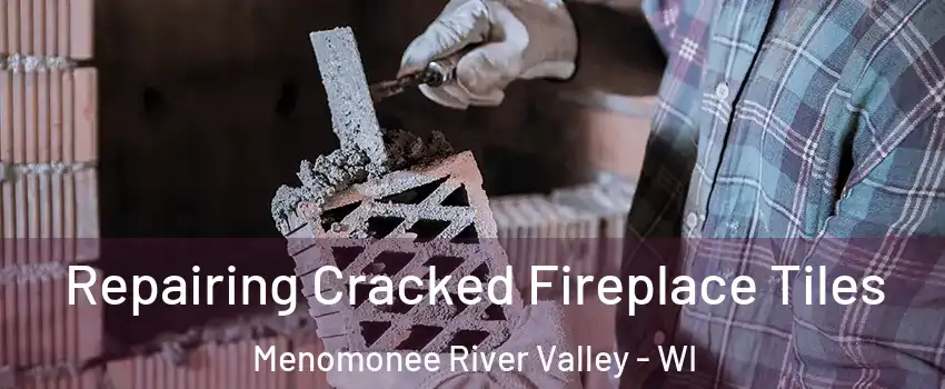 Repairing Cracked Fireplace Tiles Menomonee River Valley - WI