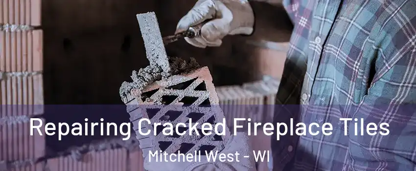 Repairing Cracked Fireplace Tiles Mitchell West - WI