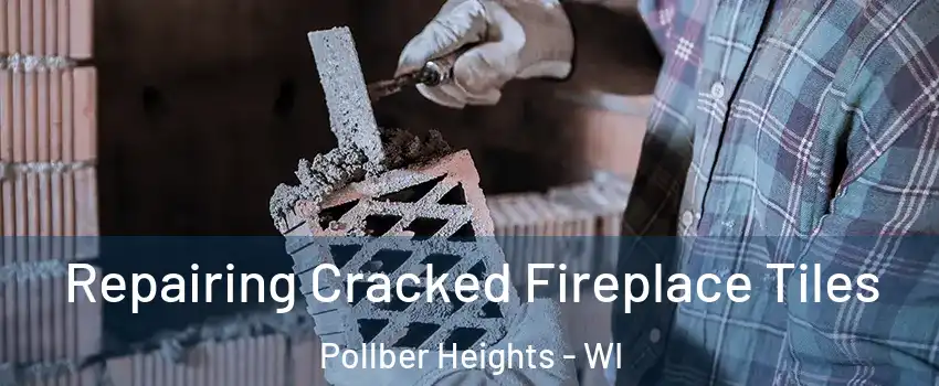 Repairing Cracked Fireplace Tiles Pollber Heights - WI