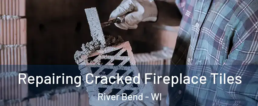 Repairing Cracked Fireplace Tiles River Bend - WI