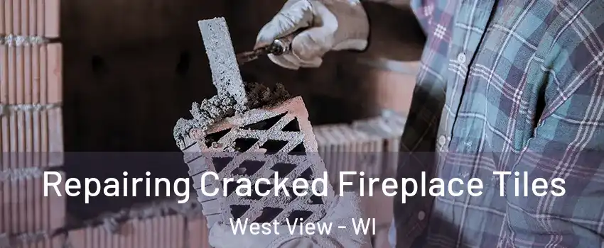 Repairing Cracked Fireplace Tiles West View - WI