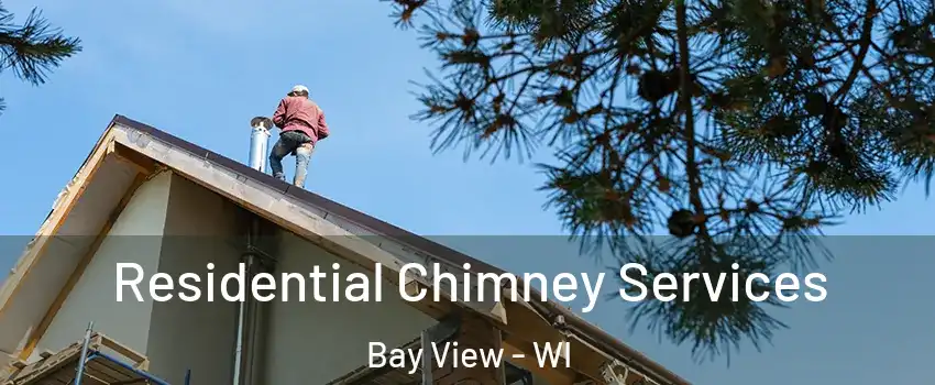 Residential Chimney Services Bay View - WI