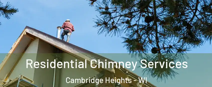 Residential Chimney Services Cambridge Heights - WI