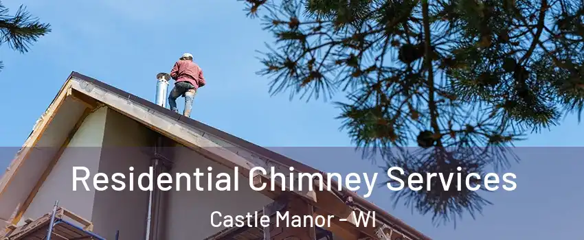 Residential Chimney Services Castle Manor - WI