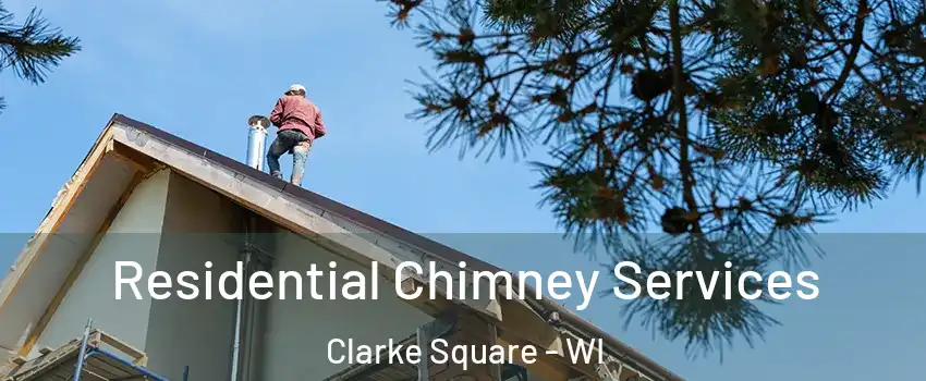 Residential Chimney Services Clarke Square - WI