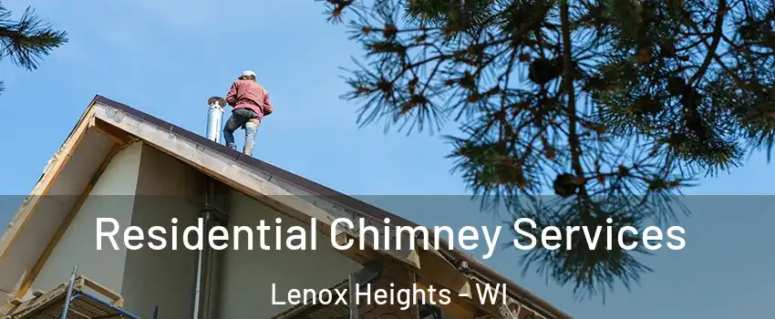 Residential Chimney Services Lenox Heights - WI