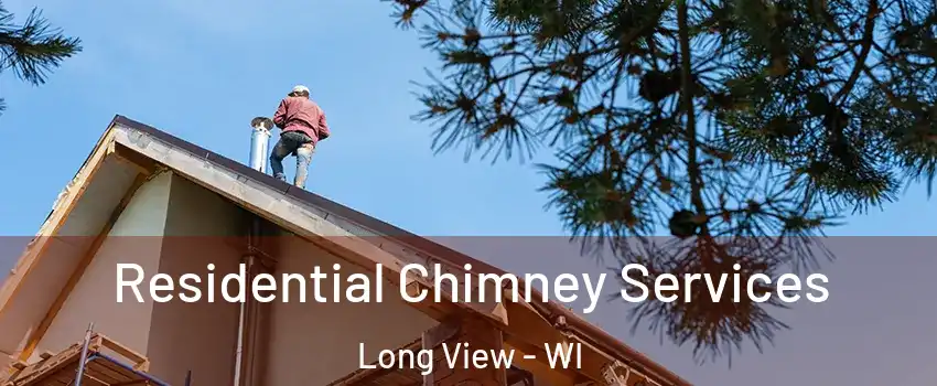 Residential Chimney Services Long View - WI