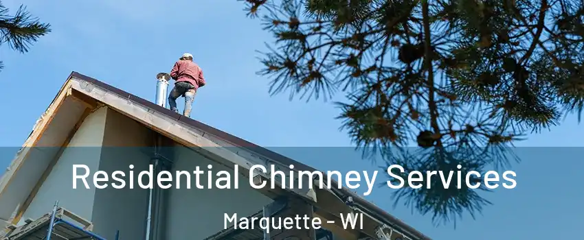 Residential Chimney Services Marquette - WI