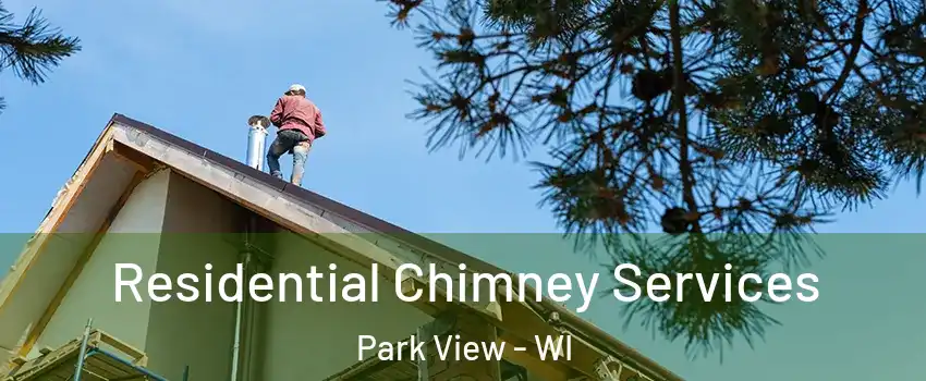 Residential Chimney Services Park View - WI