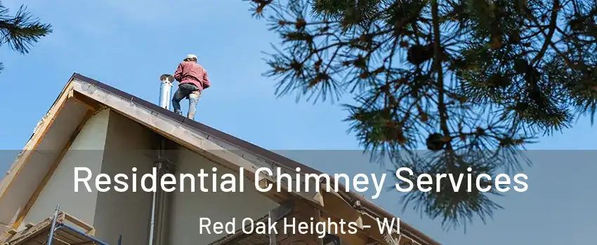 Residential Chimney Services Red Oak Heights - WI