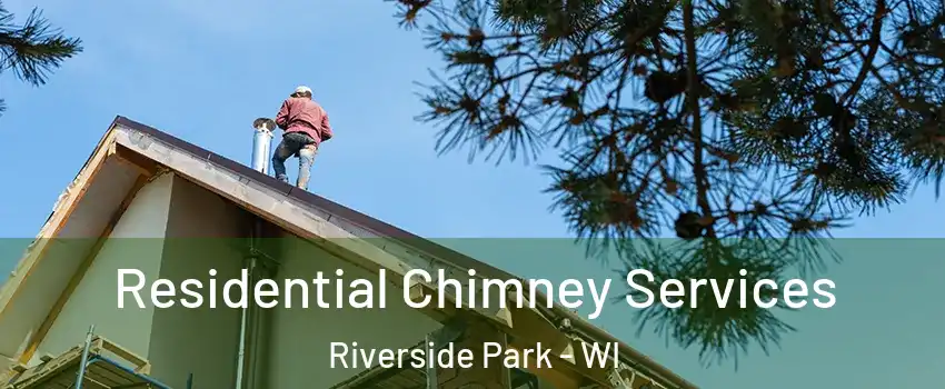 Residential Chimney Services Riverside Park - WI