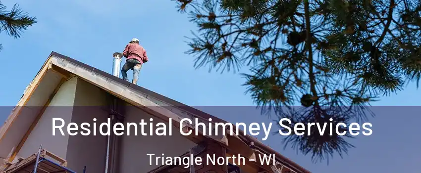 Residential Chimney Services Triangle North - WI