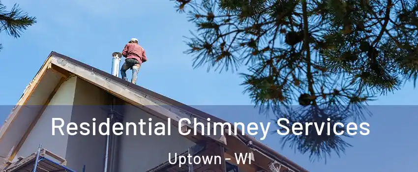 Residential Chimney Services Uptown - WI