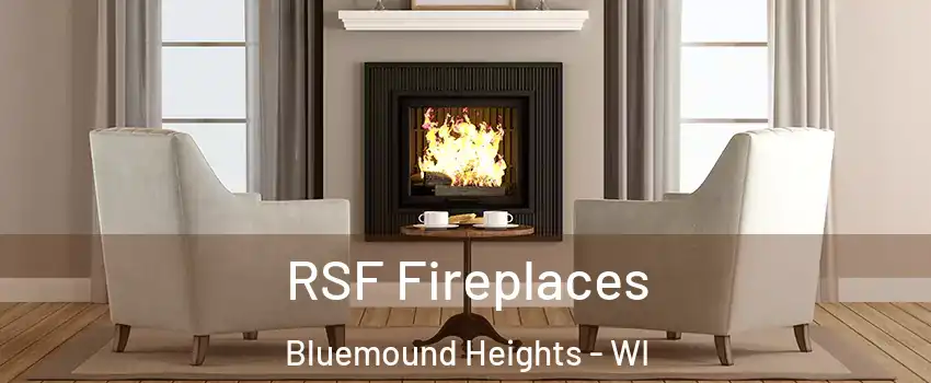 RSF Fireplaces Bluemound Heights - WI