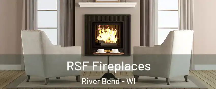 RSF Fireplaces River Bend - WI