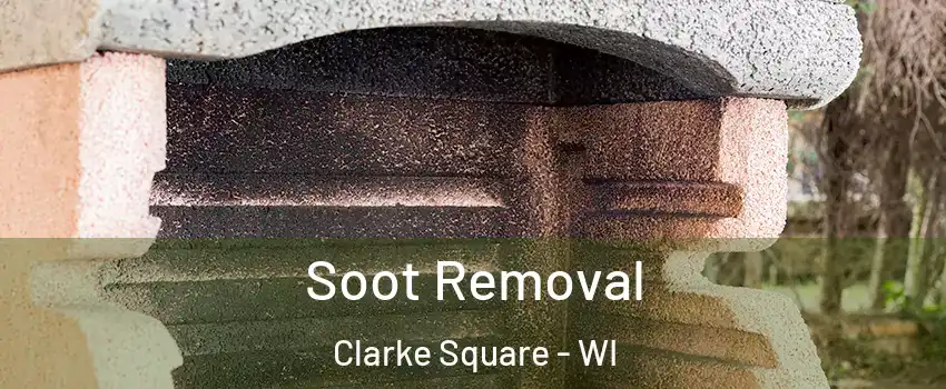 Soot Removal Clarke Square - WI