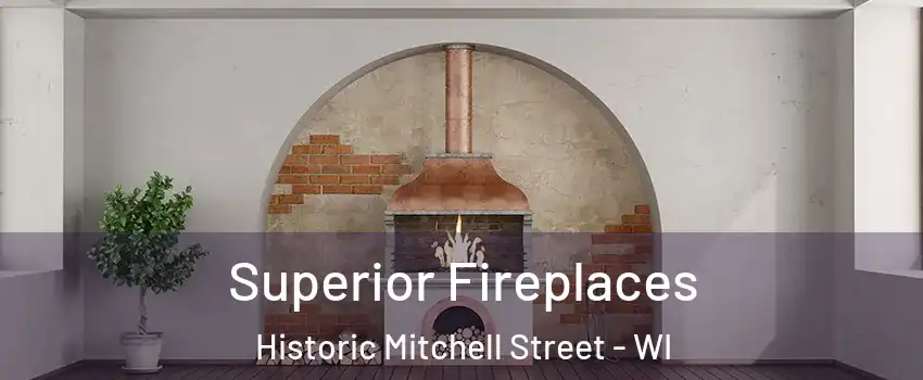 Superior Fireplaces Historic Mitchell Street - WI