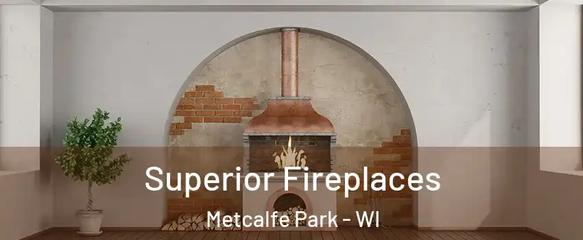 Superior Fireplaces Metcalfe Park - WI