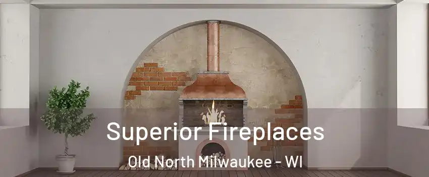 Superior Fireplaces Old North Milwaukee - WI