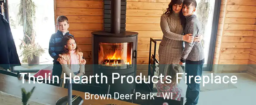 Thelin Hearth Products Fireplace Brown Deer Park - WI