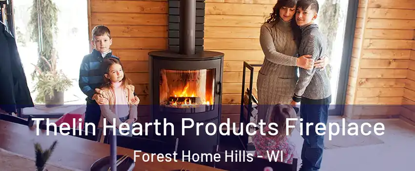 Thelin Hearth Products Fireplace Forest Home Hills - WI