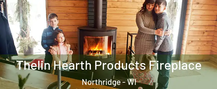 Thelin Hearth Products Fireplace Northridge - WI