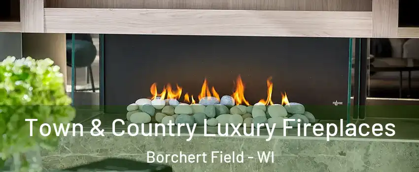 Town & Country Luxury Fireplaces Borchert Field - WI