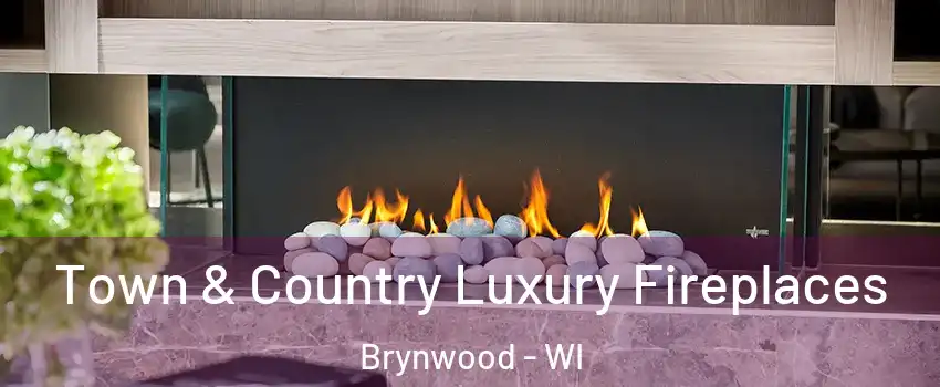 Town & Country Luxury Fireplaces Brynwood - WI