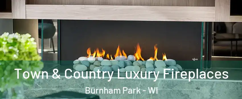 Town & Country Luxury Fireplaces Burnham Park - WI