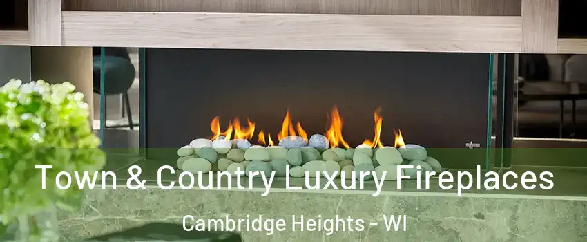 Town & Country Luxury Fireplaces Cambridge Heights - WI