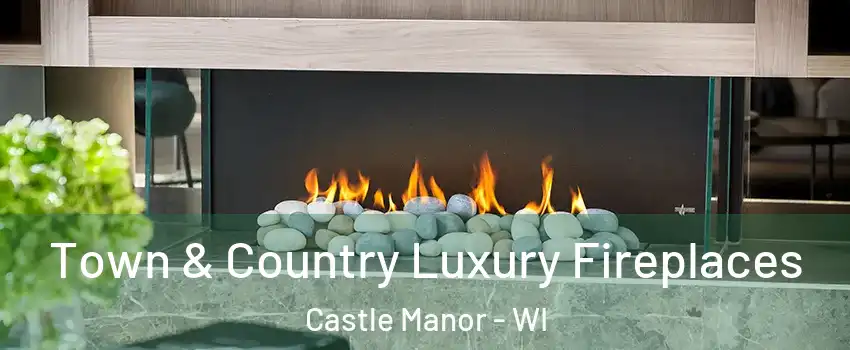 Town & Country Luxury Fireplaces Castle Manor - WI