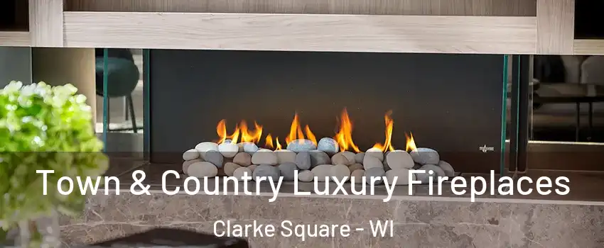 Town & Country Luxury Fireplaces Clarke Square - WI