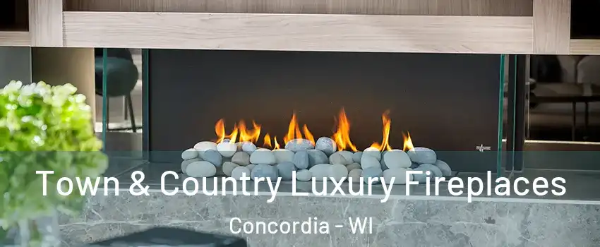 Town & Country Luxury Fireplaces Concordia - WI