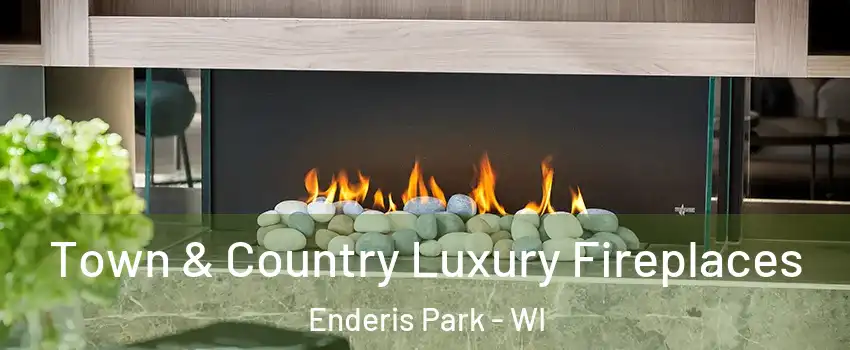 Town & Country Luxury Fireplaces Enderis Park - WI