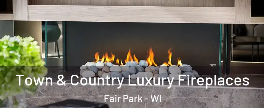 Town & Country Luxury Fireplaces Fair Park - WI