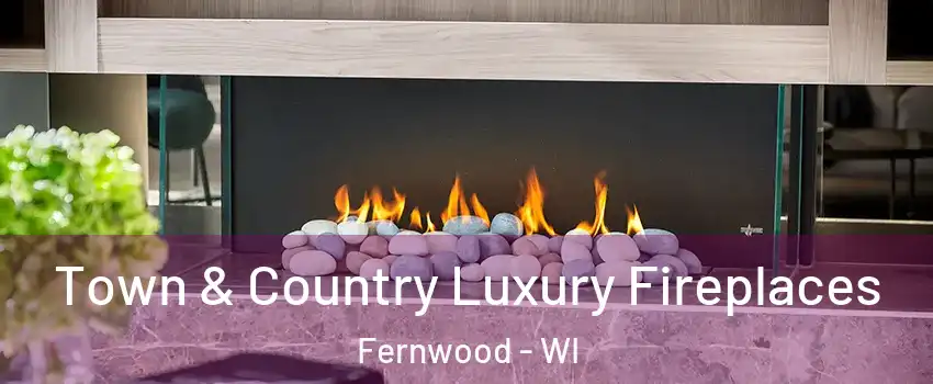 Town & Country Luxury Fireplaces Fernwood - WI